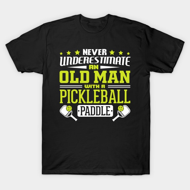 Never Underestimate An Old Man With A Pickleball Paddle T-Shirt by BeepTreasure